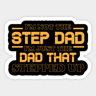 I'm Not The Step Dad I'm Just The Dad That Stepped Up Shirt Funny Father's Day Sticker